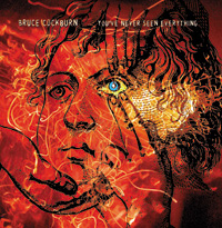 You've Never Seen Everything - Bruce Cockburn / �u���[�X�E�R�o�[��